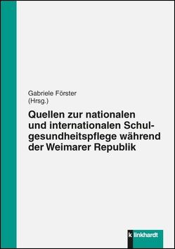 Quellen zur nationalen und internationalen Schulgesundheitspflege während der Weimarer Republik von Förster,  Gabriele