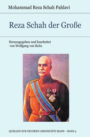 Quellen zur neueren Geschichte Irans / Reza Schah der Große von Schah Pahlavi,  Mohammad Reza