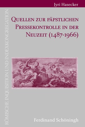 Quellen zur päpstlichen Pressekontrolle in der Neuzeit (1487-1966) von Hasecker,  Jyri, Wolf,  Hubert