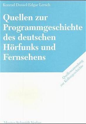 Quellen zur Programmgeschichte des deutschen Hörfunks und Fernsehens von Dussel,  Konrad, Kaufhold,  Karl H, Lersch,  Edgar