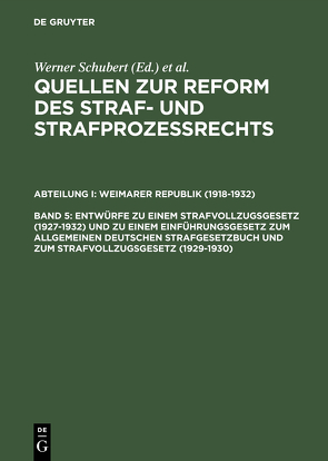 Quellen zur Reform des Straf- und Strafprozeßrechts. Weimarer Republik (1918-1932) / Entwürfe zu einem Strafvollzugsgesetz (1927–1932) und zu einem Einführungsgesetz zum Allgemeinen Deutschen Strafgesetzbuch und zum Strafvollzugsgesetz (1929–1930) von Schubert,  Werner