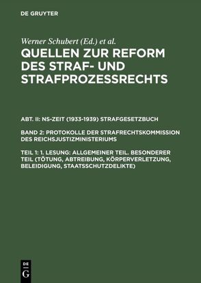 Quellen zur Reform des Straf- und Strafprozeßrechts. NS-Zeit (1933-1939)… / 1. Lesung: Allgemeiner Teil. Besonderer Teil (Tötung, Abtreibung, Körperverletzung, Beleidigung, Staatsschutzdelikte) von Regge,  Jürgen, Rieß,  Peter, Schmid,  Werner, Schubert,  Werner