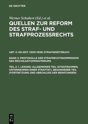 Quellen zur Reform des Straf- und Strafprozeßrechts. NS-Zeit (1933-1939)… / 1. Lesung: Allgemeiner Teil (Strafrahmen, Unternehmen einer Straftat). Besonderer Teil (Fortsetzung und Abschluß der Beratungen) von Regge,  Jürgen, Rieß,  Peter, Schmid,  Werner, Schubert,  Werner