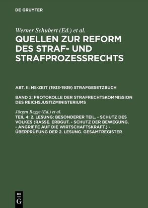 Quellen zur Reform des Straf- und Strafprozeßrechts. NS-Zeit (1933-1939)… / 2. Lesung: Besonderer Teil. – Schutz des Volkes (Rasse. Erbgut. – Schutz der Bewegung. – Angriffe auf die Wirtschaftskraft.) – Überprüfung der 2. Lesung. Gesamtregister von Regge,  Jürgen, Schubert,  Werner