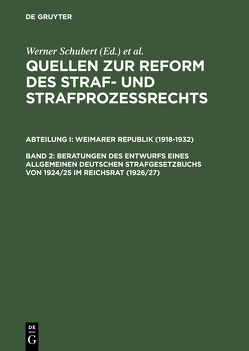 Quellen zur Reform des Straf- und Strafprozeßrechts. Weimarer Republik (1918-1932) / Beratungen des Entwurfs eines Allgemeinen Deutschen Strafgesetzbuchs von 1924/25 im Reichsrat (1926/27) von Regge,  Jürgen, Schubert,  Werner