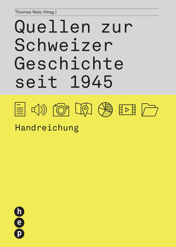 Quellen zur Schweizer Geschichte seit 1945 von Notz,  Thomas