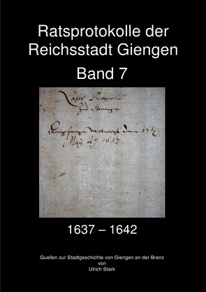 Quellen zur Stadtgeschichte von Giengen an der Brenz / Ratsprotokolle der Reichsstadt Giengen von Stark,  Ulrich