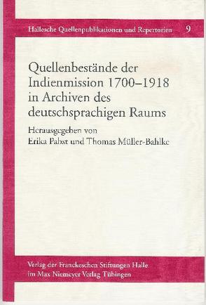 Quellenbestände der Indienmission 1700-1918 in Archiven des deutschsprachigen Raums von Müller-Bahlke,  Thomas J, Pabst,  Erika