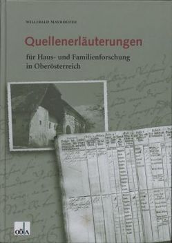 Quellenerläuterungen für Haus- und Familienforschung in Oberösterreich von Mayrhofer,  Willibald