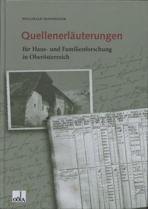 Quellenerläuterungen für Haus- und Familienforschung in Oberösterreich von Mayrhofer,  Willibald