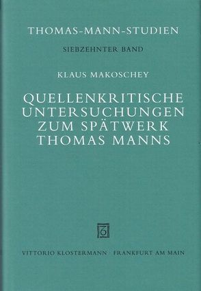 Quellenkritische Untersuchungen zum Spätwerk Thomas Manns von Makoschey,  Klaus