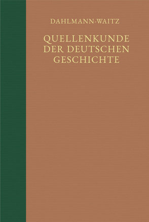 Quellenkunde der deutschen Geschichte. Bibliographie der Quellen und der Literatur zur deutschen Geschichte von Dahlmann,  Friedrich Ch, Geuss,  Herbert, Heimpel,  Hermann, Waitz,  Georg