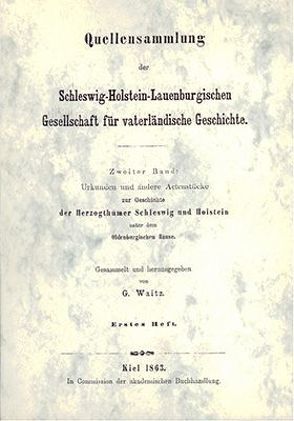 Quellensammlung der Schleswig-Holstein-Lauenburgischen Gesellschaft… / Urkunden und andere Actenstücke zur Geschichte der Herzogthümer Schleswig und Holstein unter dem Oldenburgischen Hause von Waitz,  G