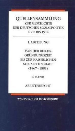 Quellensammlung zur Geschichte der deutschen Sozialpolitik 1867-1914 / Arbeiterrecht von Born,  Karl Erich, Tennstedt,  Florian