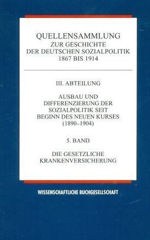 Quellensammlung zur Geschichte der deutschen Sozialpolitik 1867-1914 / Die gesetzliche Krankenversicherung von Ayaß,  Wolfgang, Hänlein,  Andreas, Tennstedt,  Florian, Winter,  Heidi