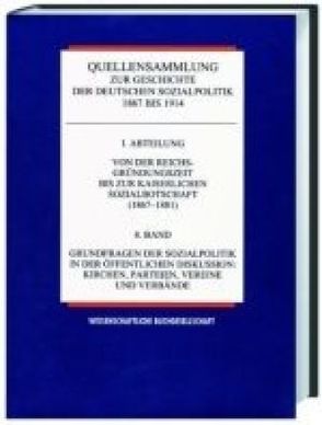 Quellensammlung zur Geschichte der deutschen Sozialpolitik 1867-1914 / Von der kaiserlichen Sozialbotschaft bis zu den Februarerlassen Wilhelms II (1881-1890) / Die gesetzliche Invaliditäts- und Altersversicherung und die Alternativen auf gewerkschaftlicher und betrieblicher Grundlage von Born,  Karl E, Haerendel,  Ulrike, Henning,  Hansjoachim, Peterle,  Margit, Rassow,  Peter, Tennstedt,  Florian