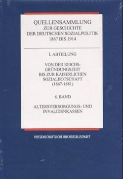 Quellensammlung zur Geschichte der deutschen Sozialpolitik 1867-1914 / Von der Reichsgründungszeit bis zur kaiserlichen Sozialbotschaft (1867-1881) / Altersversorgungs- und Invalidenkassen von Born,  Karl E, Henning,  Hansjoachim, Rassow,  Peter, Schmitz,  Christian, Tennstedt,  Florian, Winter,  Heidi