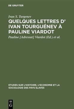 Quelques lettres d’ Ivan Tourguénev à Pauline Viardot von Granjard,  Henri, Turgenev,  Ivan S., Viardot,  Pauline [Adressat]