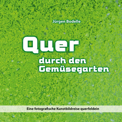 Quer durch den Gemüsegarten von Bodelle,  Jürgen