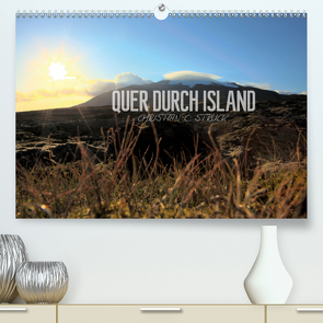 Quer durch Island (Premium, hochwertiger DIN A2 Wandkalender 2021, Kunstdruck in Hochglanz) von C. Struck,  Christian