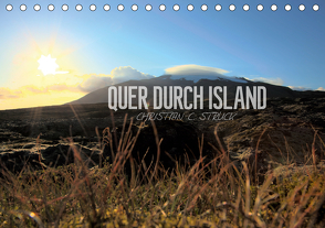 Quer durch Island (Tischkalender 2021 DIN A5 quer) von C. Struck,  Christian