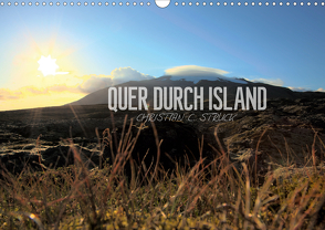 Quer durch Island (Wandkalender 2021 DIN A3 quer) von C. Struck,  Christian