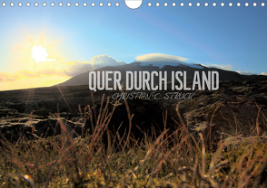 Quer durch Island (Wandkalender 2021 DIN A4 quer) von C. Struck,  Christian