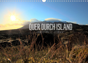 Quer durch Island (Wandkalender 2022 DIN A3 quer) von C. Struck,  Christian