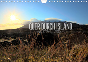 Quer durch Island (Wandkalender 2022 DIN A4 quer) von C. Struck,  Christian