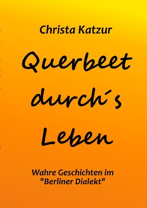 Querbeet durch’s Leben von Katzur,  Christa