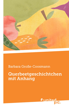 Querbeetgeschichtchen mit Anhang von Große-Coosmann,  Barbara