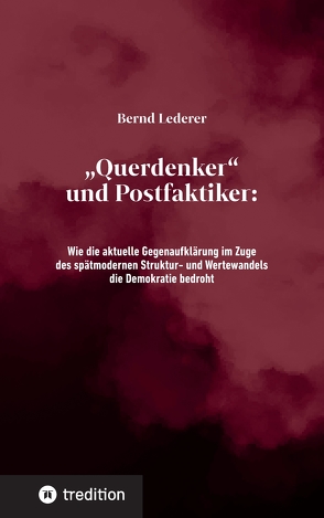 „Querdenker“ und Postfaktiker von Lederer,  Bernd