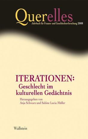 Querelles. Jahrbuch für Frauen- und Geschlechterforschung / Iterationen: Geschlecht im kulturellen Gedächtnis von Müller,  Sabine L, Runge,  Anita, Schwarz,  Anja