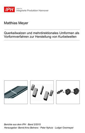 Querkeilwalzen und mehrdirektionales Umformen als Vorformverfahren zur Herstellung von Kurbelwellen von Behrens,  Bernd-Arno, Meyer,  Matthias, Nyhuis,  Peter, Overmeyer,  Ludger