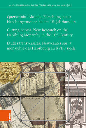 Querschnitt. Aktuelle Forschungen zur Habsburgermonarchie im 18. Jahrhundert von Garloff,  Mona, Gruber,  Doris, Mayer,  Manuela, Romberg,  Marion