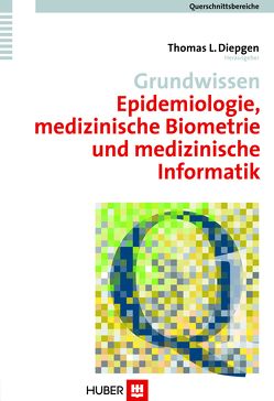 Querschnittsbereiche / Grundwissen Epidemiologie, medizinische Biometrie und medizinische Informatik von Brähler,  Elmar, Diepgen,  Thomas L, Elsner,  Peter, Strauß,  Bernhard, Troschke,  Jürgen von