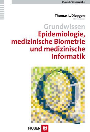 Querschnittsbereiche / Grundwissen Epidemiologie, medizinische Biometrie und medizinische Informatik von Brähler,  Elmar, Diepgen,  Thomas L, Elsner,  Peter, Strauß,  Bernhard, Troschke,  Jürgen von