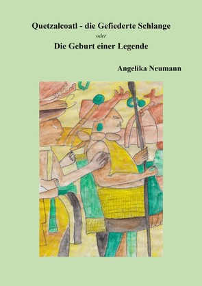 Quetzalcoatl – die Gefiederte Schlange von Neumann,  Angelika