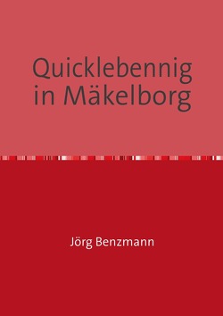 Quicklebennig in Mäkelborg von Benzmann,  Jörg