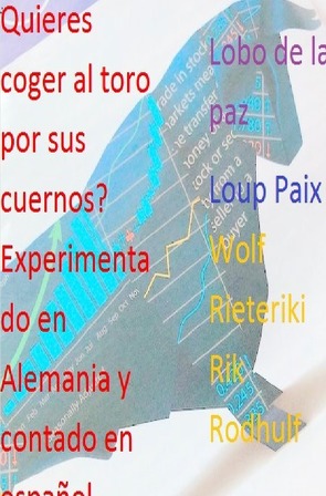 Quieres coger al toro por sus cuernos? Experimentado en Alemania y contado en español von Friedrich,  Rudi, Paix,  Loup, Rieteriki,  Wolf, Rodhulf,  Rik