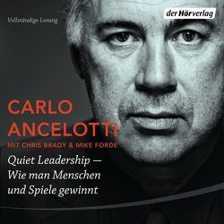 Quiet Leadership – Wie man Menschen und Spiele gewinnt von Ancelotti,  Carlo, Bertram,  Thomas, Brady,  Chris, Forde,  Mike, Kreye,  Walter, Weigert,  Jacob