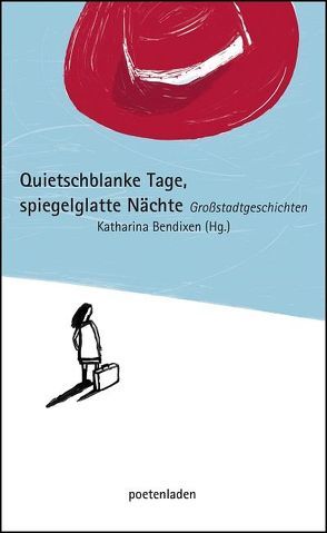 Quietschblanke Tage, spiegelglatte Nächte von Arns,  Melanie, Bendixen,  Katharina, Gerstenberg,  Franziska, Göttfert,  Constantin, Gruber,  Carola, Hartwell,  Katharina, poetenladen, Scheerer,  Jana, Schwanbeck,  Katharina