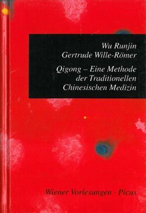 Qigong: Eine Methode der Traditionellen Chinesischen Medizin von Runjin,  Wu, Werner,  Roland, Wille-Römer,  Gertrude