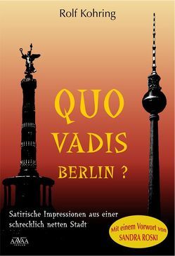 Quo vadis, Berlin? von Kohring,  Rolf, Roski,  Sandra