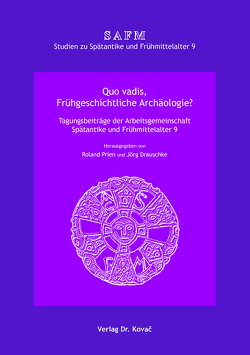 Quo vadis, Frühgeschichtliche Archäologie? von Drauschke,  Jörg, Prien,  Roland