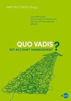 Quo vadis Key Account Management? von Biesel,  Hartmut H., Eckert,  Heiko van, Goldmann,  Andreas, Kleina,  Thomas, Niersbach,  Barbara, Reintgen,  Stefan, Ruf,  Markus, Scherm,  Michael, Schneider,  Dirk, Sieck,  Hartmut