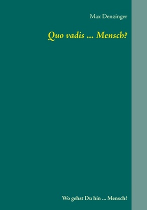 Quo vadis … Mensch? von Denzinger,  Max