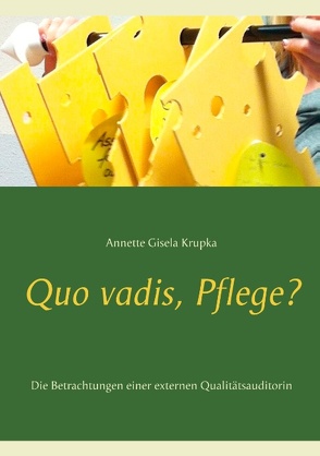 Quo vadis, Pflege? von Krupka,  Annette Gisela