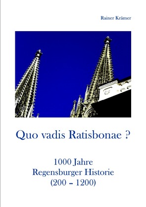 Quo vadis Ratisbonae ? Historie von 200-1200 von Krämer,  Rainer