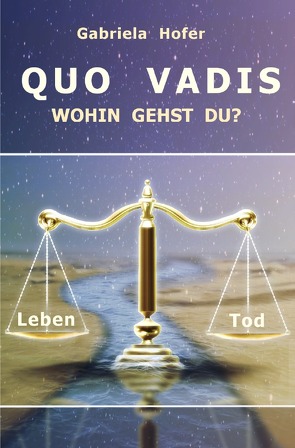 QUO VADIS – Wohin gehst du? von Hofer,  Gabriela